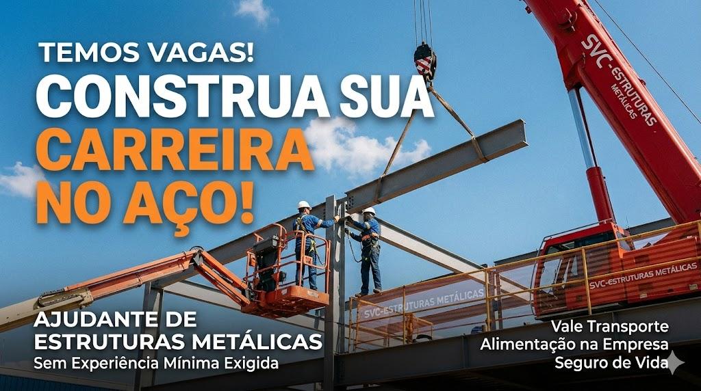 Construa sua Carreira no Aço: SVC Estruturas Metálicas Abre Vagas para Ajudantes