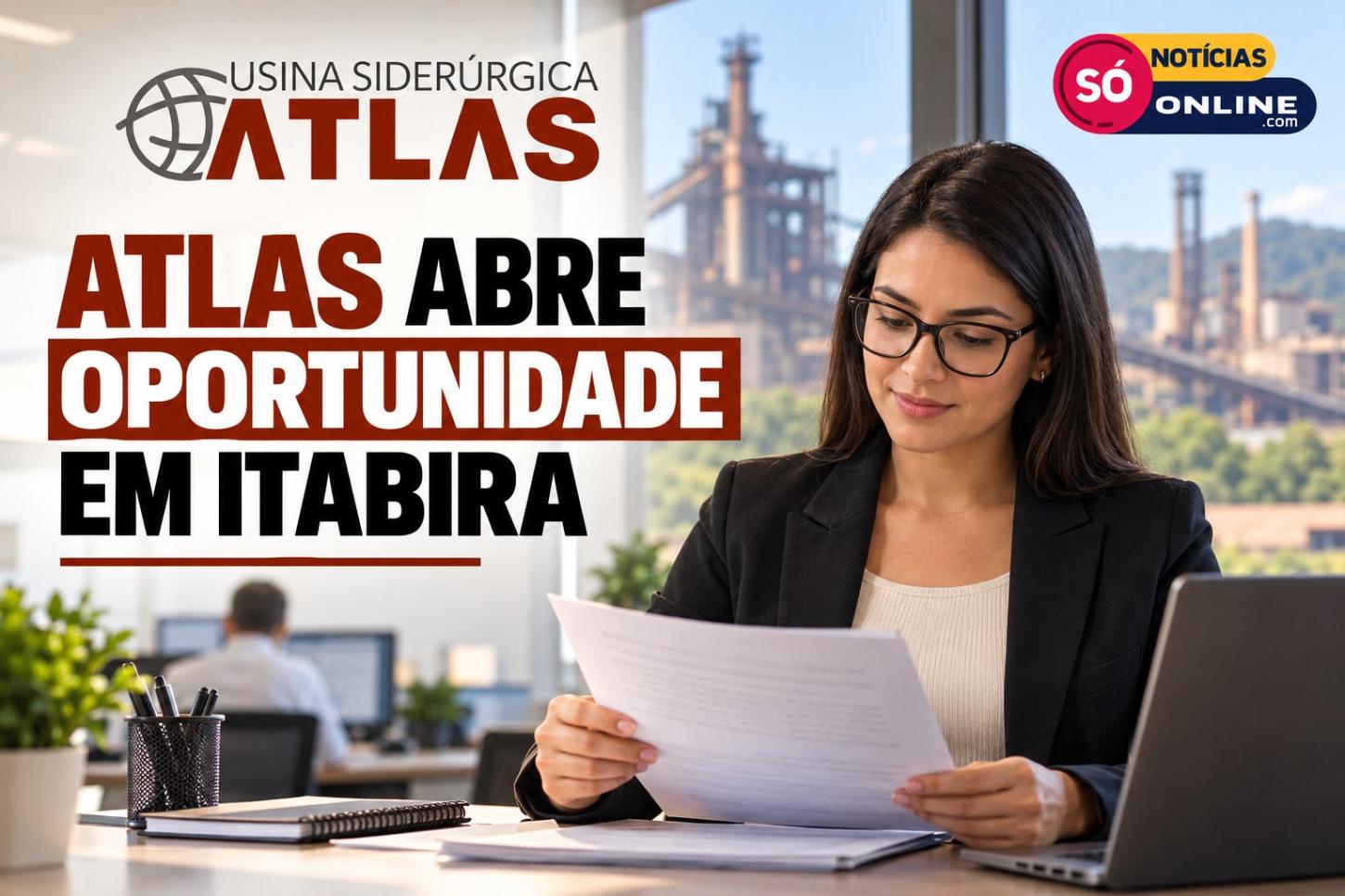 Usina Siderúrgica Atlas abre vaga em Itabira nesta segunda (14) de setembro 
