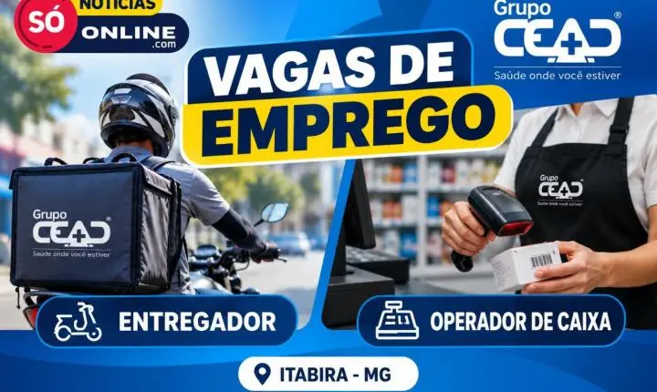 CEAD abre vagas de emprego em Itabira para entregador e operador de caixa